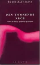 Den tænkende krop - essays om biologi, psykologi og sundhed af Bobby Zachariae