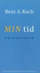 Min tid - Erindringer af Bent A Koch