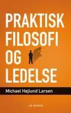 Praktisk filosofi og ledelse af Michael Højlund Larsen