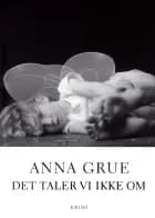 Det taler vi ikke om af Anna Grue