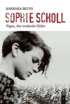 Sophie Scholl - Pigen, der trodsede Hitler af Barbara Beuys