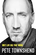 Pete Townshend - Mit liv og The Who af Pete Townshend