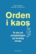 Orden i kaos - Få styr på arbejdsdagen og forebyg stress af Kurt Strand og Michael Kongsted