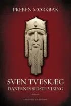 Sven Tveskæg bind 1 - Danernes sidste viking af Preben Mørkbak