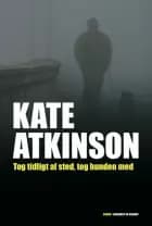 Tog tidligt af sted, tog hunden med af Kate Atkinson