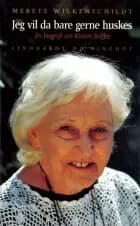 Jeg vil da bare gerne huskes af Merete Wilkenschildt