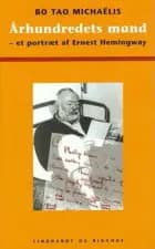 Århundredets mand - et portræt af Ernest Hemingway af Bo Tao Michaëlis