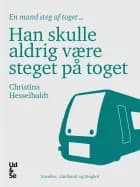 Han skulle aldrig være steget på toget af Christina Hesselholdt