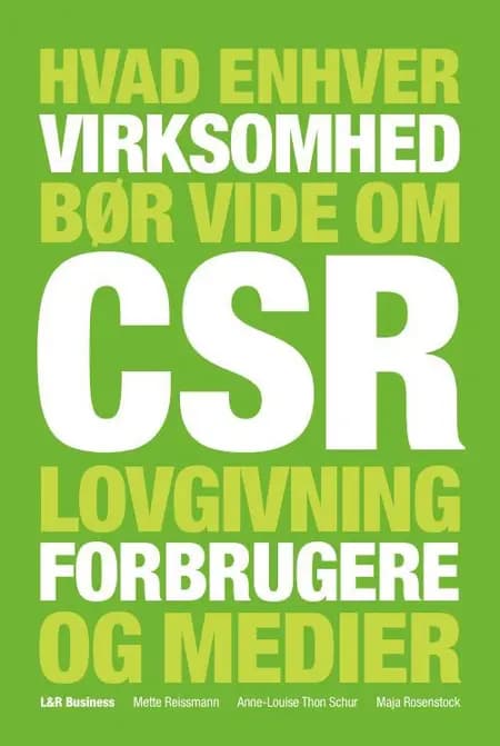 Hvad enhver virksomhed bør vide om CSR, lovgivning, forbrugere og medier af Mette Reissmann