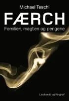 Færch - familien, magten og pengene af Michael Teschl