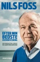 Efter min bedste overbevisning - Om iværksætteri, ledelse og samfundsansvar af Nils Foss