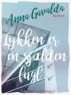 Lykken er en sjælden fugl af Anna Gavalda