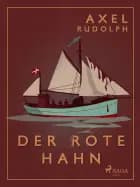 Der rote Hahn af Axel Rudolph