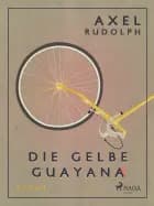 Die gelbe Guayana af Axel Rudolph