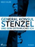 Generalkonsul Stenzel und sein gefährliches Ich af Max Halbe