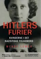 Hitlers furier - kvinderne i det nazistiske folkemord af Wendy Lower
