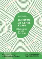 Kunsten at tænke klart - 52 tanketorsk du selv kan fange af Rolf Dobelli