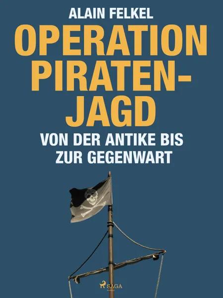 Operation Piratenjagd. Von der Antike bis zur Gegenwart af Alain Felkel