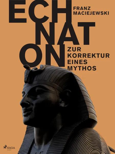 Echnaton oder Die Erfindung des Monotheismus: Zur Korrektur eines Mythos af Franz Maciejewski