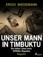 Unser Mann in Timbuktu: Die sieben Leben eines SPIEGEL-Reporters af Erich Wiedemann