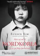 Min vej ud af Nordkorea - Ni år på flugt fra helvede af Eunsun Kim