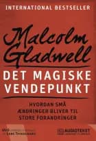 Det magiske vendepunkt - Hvordan små ændringer bliver til store forandringer af Malcolm Gladwell