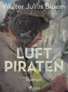 Luftpiraten. Ein heiterer Fliegerroman af Walter Julius Bloem