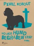 Wo der Hund begraben liegt af Pavel Kohout