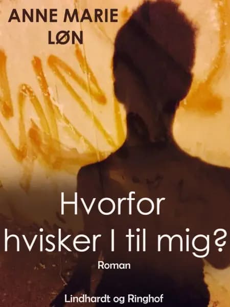 Hvorfor hvisker I til mig? af Anne Marie Løn