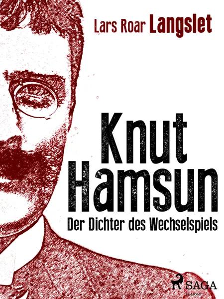 Knut Hamsun - Der Dichter des Wechselspiels af Lars Roar Langslet