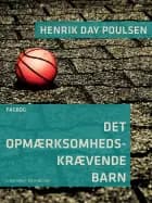 Det opmærksomhedskrævende barn af Henrik Day Poulsen