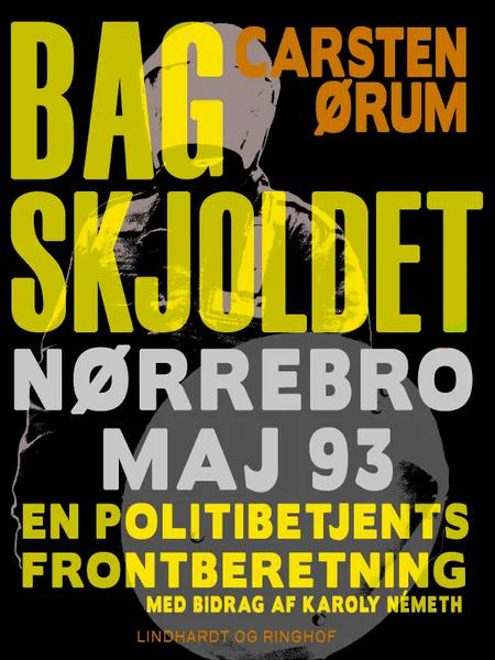 Bag skjoldet: Nørrebro maj 93 - en politibetjents frontberetning af Carsten Ørum