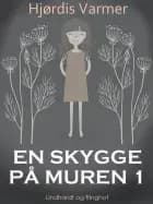 En skygge på muren 1 af Hjørdis Varmer