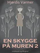 En skygge på muren 2 af Hjørdis Varmer