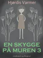 En skygge på muren 3 af Hjørdis Varmer