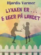 Lykken er . . . 6 uger på landet (1. del af serie) af Hjørdis Varmer