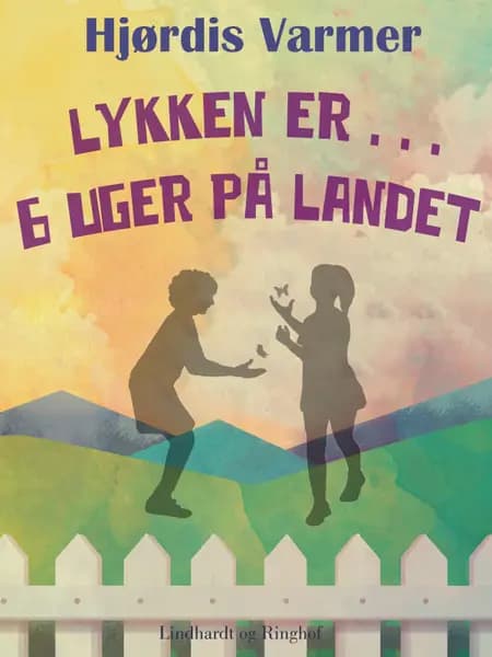 Lykken er . . . 6 uger på landet af Hjørdis Varmer