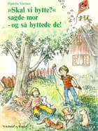Skal vi bytte, sagde mor – og så byttede de af Hjørdis Varmer