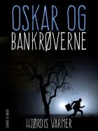 Oskar og bank-røverne af Hjørdis Varmer
