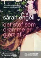 Det stof som drømme er gjort af af Sarah Engell