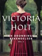 En dronnings bekendelser - Del 2 af Victoria Holt