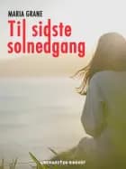 Til sidste solnedgang af Maria Grane