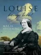 Louise længe leve!. Historisk portræt af Maria Helleberg