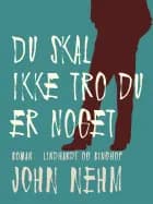 Du skal ikke tro du er noget