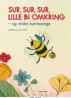 Sur, sur, sur, lille bi omkring - og andre børnesange af Ingen forfatter