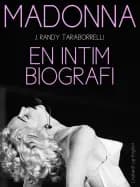 Madonna. En intim biografi af J. Randy Taraborrelli