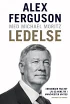 Ledelse - Erfaringer fra mit liv og mine år i Manchester United af Alex Ferguson og Michael Moritz