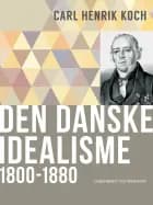 Den danske idealisme: 1800-1880 af Carl Henrik Koch