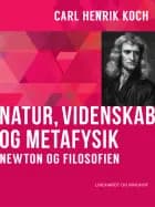 Natur, videnskab og metafysik. Newton og filosofien af Carl Henrik Koch