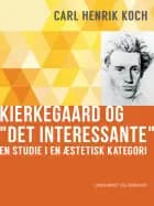 Kierkegaard og ''Det interessante''. En studie i en æstetisk kategori af Carl Henrik Koch